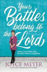 Your Battles Belong to the Lord: Know Your Enemy and Be More Than a Conqueror kaina ir informacija | Dvasinės knygos | pigu.lt