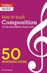 How to Teach Composition in the Secondary Classroom: 50 Inspiring Ideas kaina ir informacija | Knygos apie meną | pigu.lt
