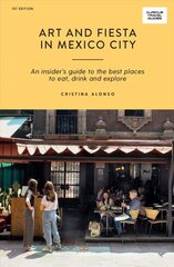 Art and Fiesta in Mexico City: An Insider's Guide to the Best Places to Eat, Drink and Explore First Edition, Paperback цена и информация | Путеводители, путешествия | pigu.lt