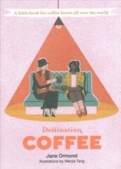 Destination Coffee: A Little Book for Coffee Lovers All Over the World First Edition, Hardback цена и информация | Книги рецептов | pigu.lt