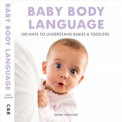 Baby Body Language: 100 Ways to Understand Babies & Toddlers цена и информация | Самоучители | pigu.lt