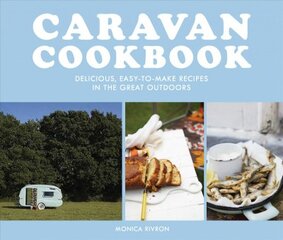 Caravan Cookbook: Delicious, Easy-to-Make Recipes in the Great Outdoors kaina ir informacija | Receptų knygos | pigu.lt