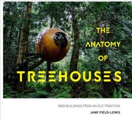 Anatomy of Treehouses: New buildings from an old tradition kaina ir informacija | Knygos apie architektūrą | pigu.lt