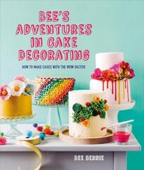 Bee's Adventures in Cake Decorating: How to Make Cakes with the Wow Factor цена и информация | Книги рецептов | pigu.lt