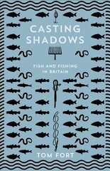 Casting Shadows: Fish and Fishing in Britain цена и информация | Книги о питании и здоровом образе жизни | pigu.lt