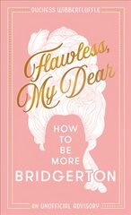 Flawless, My Dear: How to be More Bridgerton (an Unofficial Advisory) kaina ir informacija | Fantastinės, mistinės knygos | pigu.lt
