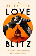 Love in the Blitz: The Greatest Lost Love Letters of the Second World War kaina ir informacija | Biografijos, autobiografijos, memuarai | pigu.lt