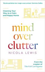 Mind Over Clutter: Cleaning Your Way to a Calm and Happy Home kaina ir informacija | Knygos apie sveiką gyvenseną ir mitybą | pigu.lt