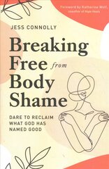 Breaking Free from Body Shame: Dare to Reclaim What God Has Named Good цена и информация | Духовная литература | pigu.lt