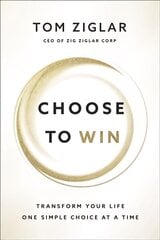 Choose to Win: Transform Your Life, One Simple Choice at a Time kaina ir informacija | Saviugdos knygos | pigu.lt