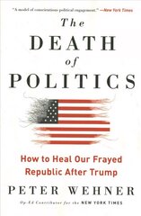 Death of Politics: How to Heal Our Frayed Republic After Trump kaina ir informacija | Socialinių mokslų knygos | pigu.lt