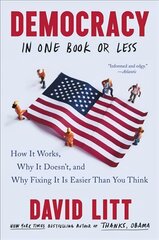 Democracy in One Book or Less: How It Works, Why It Doesn't, and Why Fixing It Is Easier Than You Think kaina ir informacija | Socialinių mokslų knygos | pigu.lt