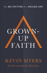 Grown-up Faith: The Big Picture for a Bigger Life kaina ir informacija | Dvasinės knygos | pigu.lt