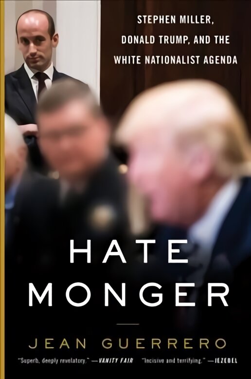 Hatemonger: Stephen Miller, Donald Trump, and the White Nationalist Agenda kaina ir informacija | Biografijos, autobiografijos, memuarai | pigu.lt