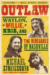 Outlaw: Waylon, Willie, Kris, and the Renegades of Nashville цена и информация | Книги об искусстве | pigu.lt