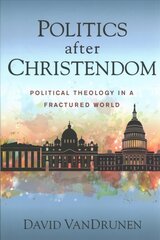 Politics after Christendom: Political Theology in a Fractured World цена и информация | Духовная литература | pigu.lt