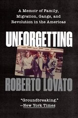 Unforgetting: A Memoir of Family, Migration, Gangs, and Revolution in the Americas kaina ir informacija | Biografijos, autobiografijos, memuarai | pigu.lt