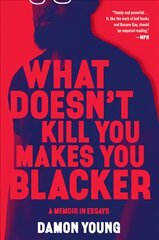 What Doesn't Kill You Makes You Blacker: A Memoir in Essays kaina ir informacija | Biografijos, autobiografijos, memuarai | pigu.lt