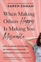 When Making Others Happy Is Making You Miserable: How to Break the Pattern of People Pleasing and Confidently Live Your Life kaina ir informacija | Saviugdos knygos | pigu.lt