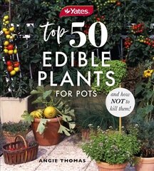 Yates Top 50 Edible Plants for Pots and How Not to Kill Them! цена и информация | Книги о садоводстве | pigu.lt