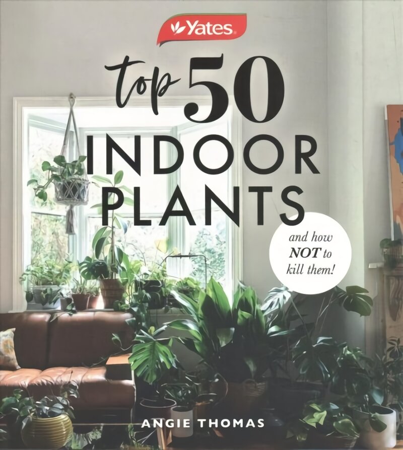 Yates Top 50 Indoor Plants and How Not to Kill Them! kaina ir informacija | Knygos apie sodininkystę | pigu.lt