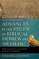 Advances in the Study of Biblical Hebrew and Aramaic: New Insights for Reading the Old Testament kaina ir informacija | Dvasinės knygos | pigu.lt