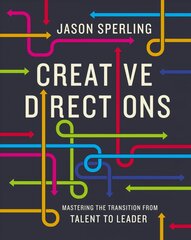 Creative Directions: Mastering the Transition from Talent to Leader kaina ir informacija | Ekonomikos knygos | pigu.lt
