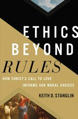 Ethics beyond Rules: How Christ's Call to Love Informs Our Moral Choices цена и информация | Духовная литература | pigu.lt