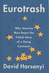 Eurotrash: Why America Must Reject the Failed Ideas of a Dying Continent kaina ir informacija | Socialinių mokslų knygos | pigu.lt