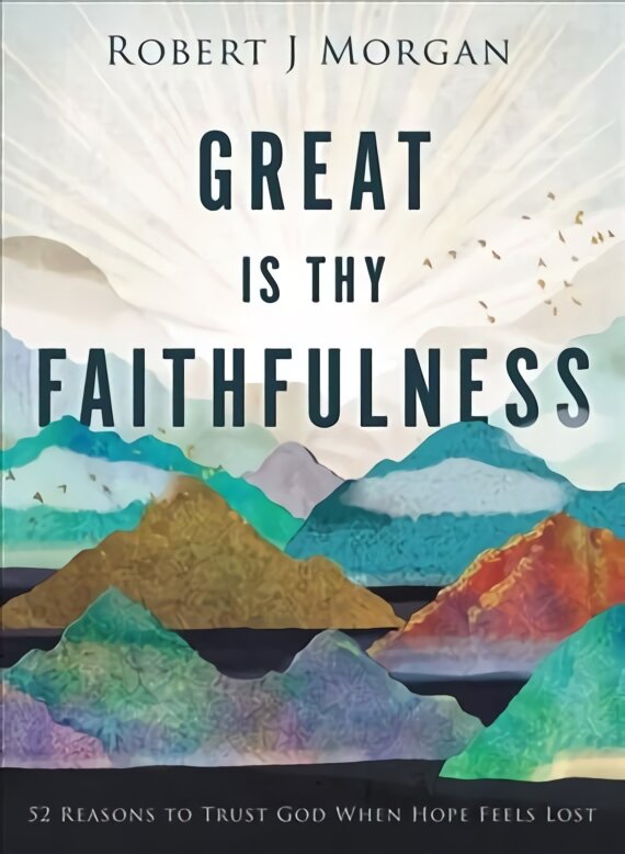 Great Is Thy Faithfulness: 52 Reasons to Trust God When Hope Feels Lost kaina ir informacija | Dvasinės knygos | pigu.lt