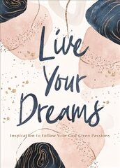 Live Your Dreams: Inspiration to Follow Your God-Given Passions kaina ir informacija | Dvasinės knygos | pigu.lt