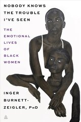 Nobody Knows the Trouble I've Seen: The Emotional Lives of Black Women kaina ir informacija | Biografijos, autobiografijos, memuarai | pigu.lt