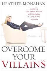 Overcome Your Villains: Mastering Your Beliefs, Actions, and Knowledge to Conquer Any Adversity kaina ir informacija | Saviugdos knygos | pigu.lt
