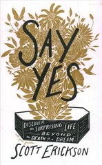 Say Yes: Discover the Surprising Life beyond the Death of a Dream kaina ir informacija | Dvasinės knygos | pigu.lt