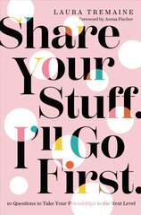 Share Your Stuff. I'll Go First.: 10 Questions to Take Your Friendships to the Next Level цена и информация | Самоучители | pigu.lt