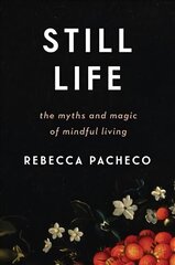 Still Life: The Myths and Magic of Mindful Living kaina ir informacija | Saviugdos knygos | pigu.lt