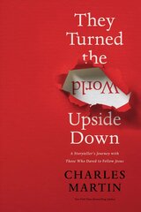 They Turned the World Upside Down: A Storyteller's Journey with Those Who Dared to Follow Jesus kaina ir informacija | Dvasinės knygos | pigu.lt