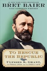 To Rescue the Republic: Ulysses S. Grant, the Fragile Union, and the Crisis of 1876 kaina ir informacija | Istorinės knygos | pigu.lt