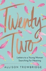 Twenty-Two: Letters to a Young Woman Searching for Meaning kaina ir informacija | Saviugdos knygos | pigu.lt
