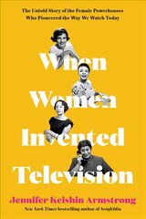 When Women Invented Television: The Untold Story of the Female Powerhouses Who Pioneered the Way We Watch Today цена и информация | Биографии, автобиогафии, мемуары | pigu.lt