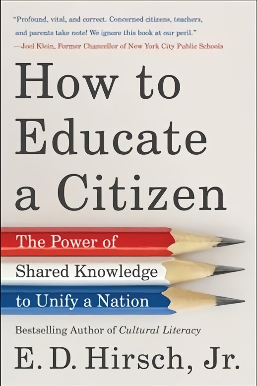 How to Educate a Citizen: The Power of Shared Knowledge to Unify a Nation цена и информация | Socialinių mokslų knygos | pigu.lt
