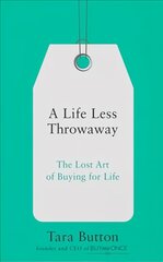 Life Less Throwaway: The Lost Art of Buying for Life kaina ir informacija | Socialinių mokslų knygos | pigu.lt