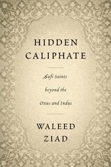 Hidden Caliphate: Sufi Saints beyond the Oxus and Indus kaina ir informacija | Dvasinės knygos | pigu.lt