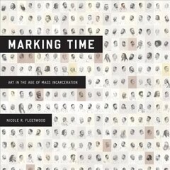 Marking Time: Art in the Age of Mass Incarceration kaina ir informacija | Knygos apie meną | pigu.lt
