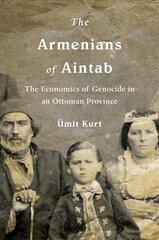 Armenians of Aintab: The Economics of Genocide in an Ottoman Province kaina ir informacija | Istorinės knygos | pigu.lt