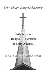 Our Dear-Bought Liberty: Catholics and Religious Toleration in Early America kaina ir informacija | Istorinės knygos | pigu.lt