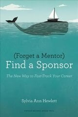 Forget a Mentor, Find a Sponsor: The New Way to Fast-Track Your Career kaina ir informacija | Saviugdos knygos | pigu.lt