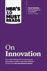 HBR's 10 Must Reads on Innovation (with featured article The Discipline of Innovation, by Peter F. Drucker), HBR's 10 Must Reads on Innovation (with featured article The Discipline of Innovation, by Peter F. Drucker) With Featured Article the Discipline of Innovation, by Peter F. Drucker цена и информация | Книги по экономике | pigu.lt