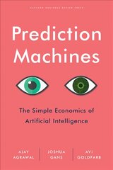 Prediction Machines: The Simple Economics of Artificial Intelligence цена и информация | Книги по экономике | pigu.lt