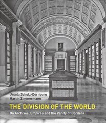 Division of the World: On Archives, Empires and the Vanity of Borders цена и информация | Книги по фотографии | pigu.lt